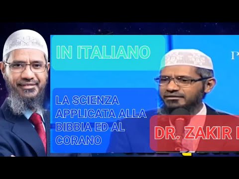 DR. ZAKIR NAIK IN ITALIANO: SCIENZA APPLICATA ALLA BIBBIA ED AL CORANO