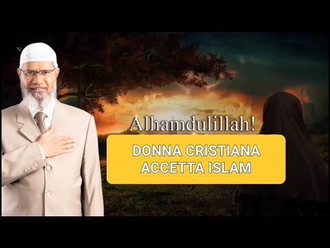 ZAKIR NAIK IN ITALIANO: DONNA  CRISTIANA ACCETTA L’ ISLAM