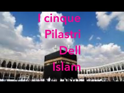 I cinque pilastri dell Islam